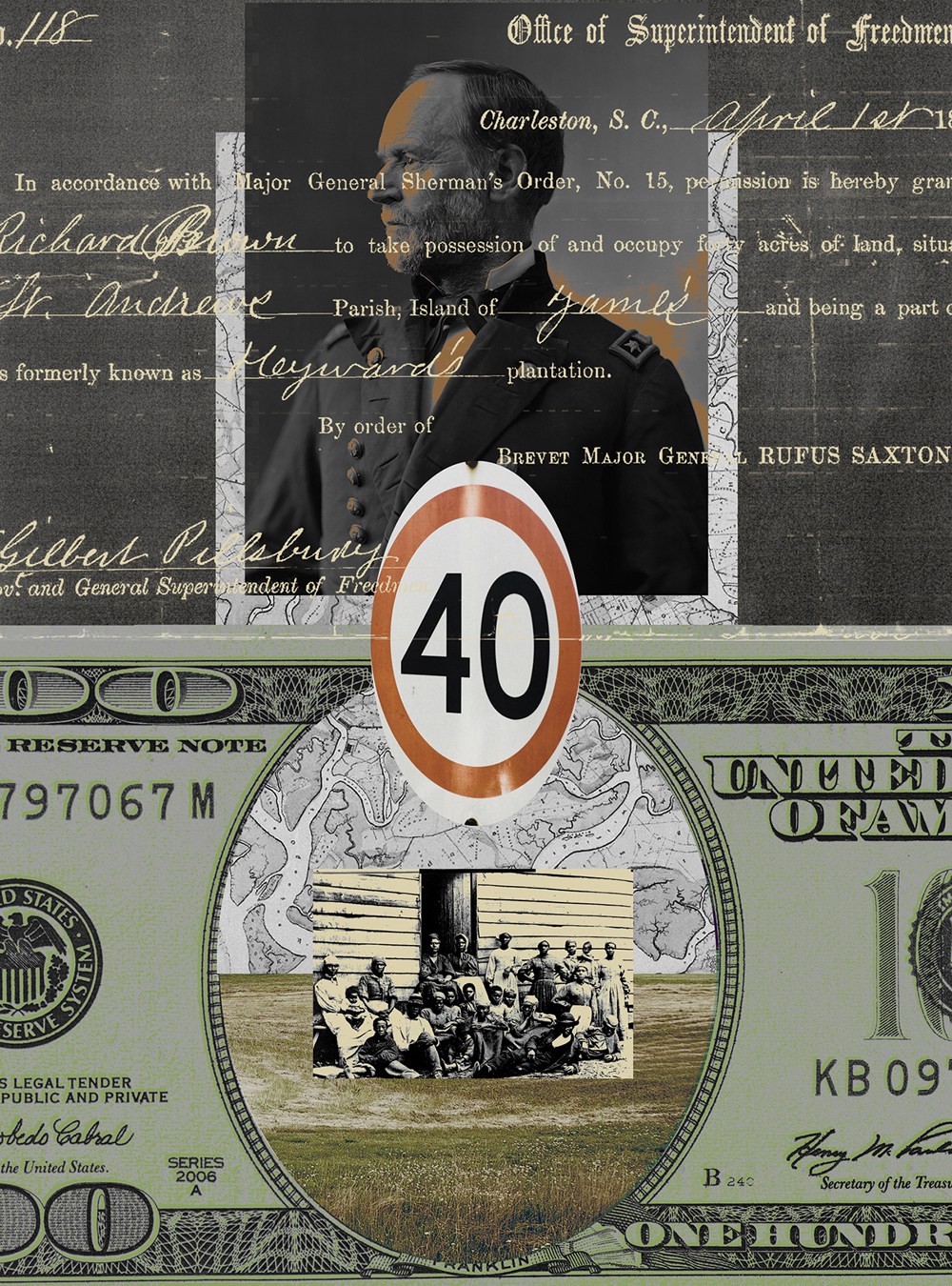 A collage illustration that sits a portrait of William T. Sherman atop an age-worn map. To his left is a disproportionally huge modern-day United States $100 bill. At the center of the bill is a photo of formerly enslaved people with an oval sign above their head that reads “40.” Their photo sits on top of the aged map and a grass field. Layered atop it all is the scribble of Sherman’s Special Field Orders, No. 15.