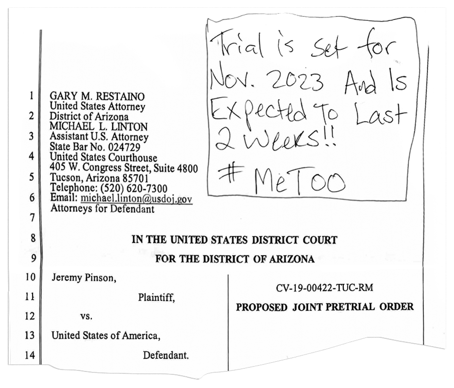 An excerpt of a scan of a legal document that reads: a “Proposed Joint Pretrial Order” in the Case of Jeremy Pinson, Plaintiff, vs. United States of America. On the top right, Grace Pinson handwrote a message: “Trial is set for Nov. 2023 And Is Expected To Last 2 Weeks!! #MeToo”.